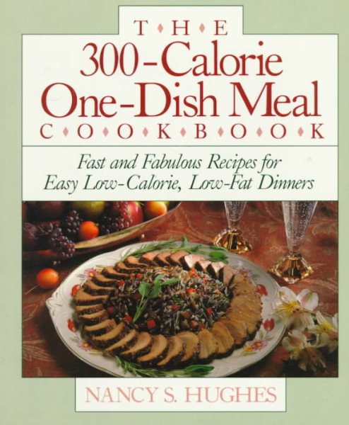 The 300-Calorie One-Dish Meal Cookbook: Fast and Fabulous Recipes for Easy Low-Calorie, Low-Fat Dinners cover