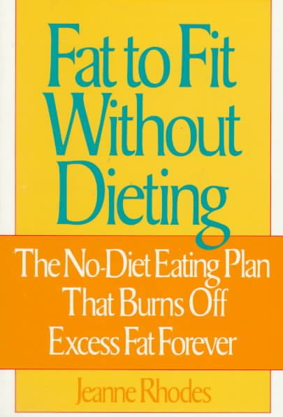 Fat to Fit Without Dieting: The No-Diet Eating Plan That Burns Off Excess Fat Forever cover