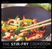 The Stir Fry Cookbook: 100 Fun and Fresh Recipes for the One-Stop Cook cover