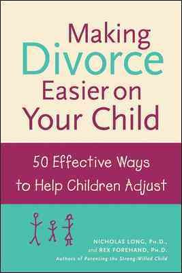 Making Divorce Easier on Your Child: 50 Effective Ways to Help Children Adjust cover