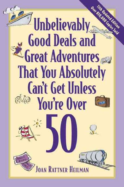 Unbelievably Good Deals and Great Adventures That You Absolutely Can't Get Unless You're Over 50 cover
