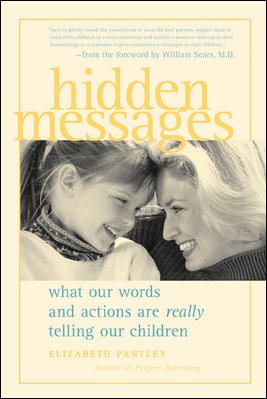 Hidden Messages : What Our Words and Actions Are Really Telling Our Children cover