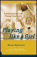 Playing Like a Girl : Transforming Our Lives Through Team Sports cover