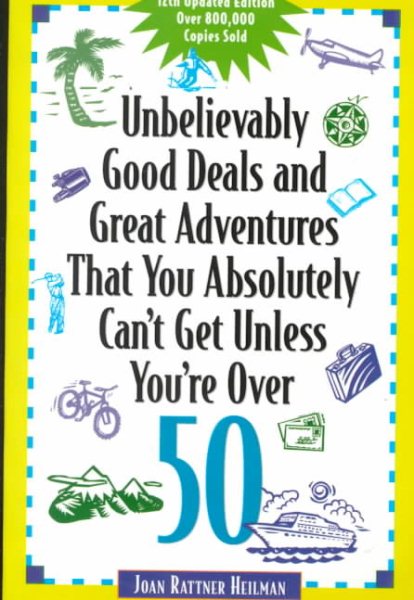 Unbelievably Good Deals and Great Adventures that you Absolutely Can't Get Unless You're Over 50 (Unbelievably Good Deals) cover