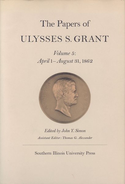 The Papers of Ulysses S. Grant, Volume 5: April 1-August 31, 1862 (Volume 5) (U S Grant Papers) cover