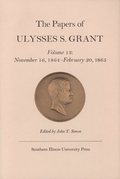 The Papers of Ulysses S. Grant, Volume 13: November 16, 1864 - February 20, 1865 (Volume 13) (U S Grant Papers)