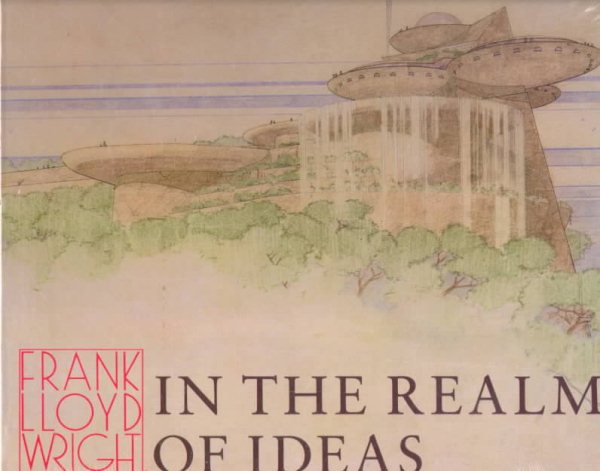 Frank Lloyd Wright: In the Realm of Ideas cover