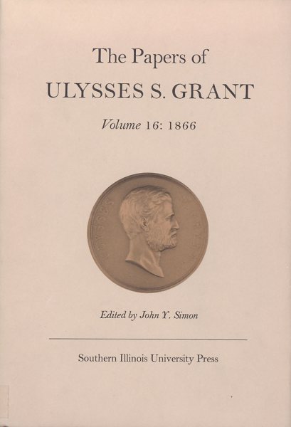 The Papers of Ulysses S. Grant, Volume 16: 1866 (Volume 16) (U S Grant Papers) cover