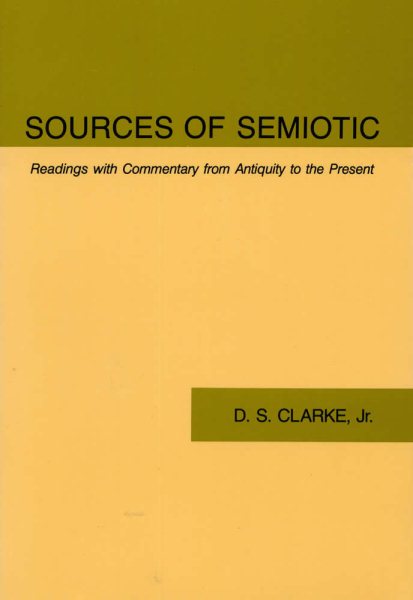 Sources of Semiotic: Readings with Commentary from Antiquity to the Present cover