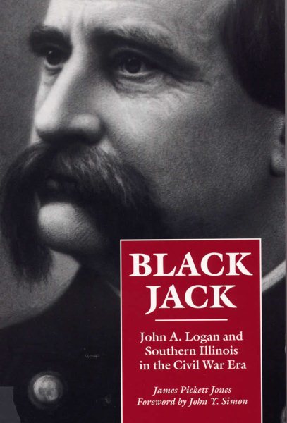 Black Jack: John A. Logan and Southern Illinois in the Civil War Era (Shawnee Classics) cover