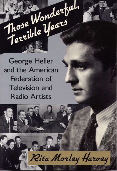 Those Wonderful, Terrible Years: George Heller and the American Federation of Television and Radio Artists cover