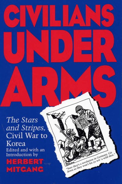 Civilians under Arms: The Stars and Stripes, Civil War to Korea cover
