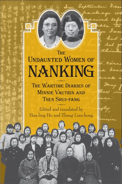 The Undaunted Women of Nanking: The Wartime Diaries of Minnie Vautrin and Tsen Shui-fang cover
