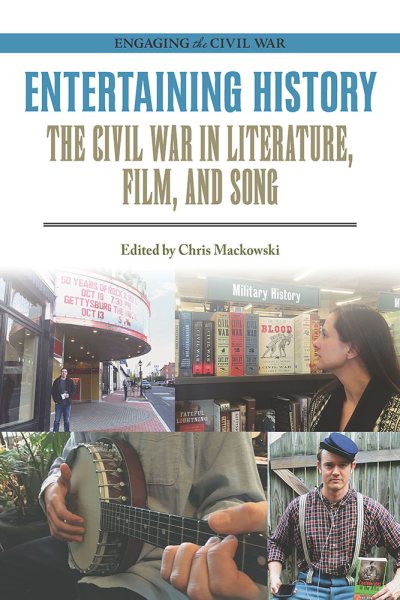 Entertaining History: The Civil War in Literature, Film, and Song (Engaging the Civil War) cover