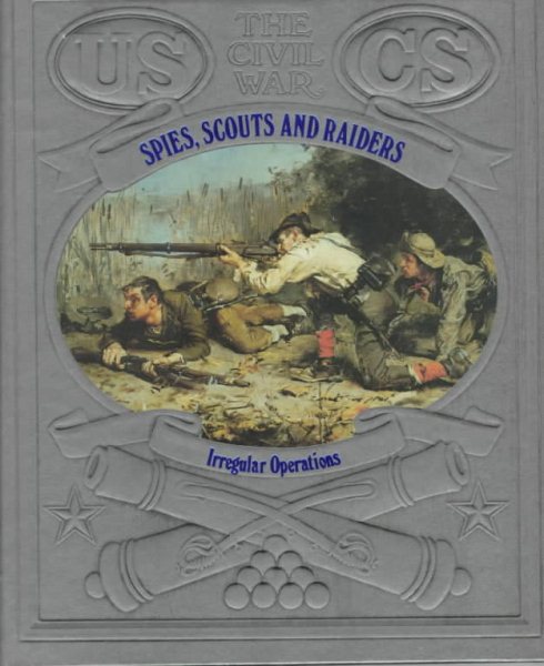 Spies, Scouts, and Raiders: Irregular Operations (Time-Life The Civil War) cover