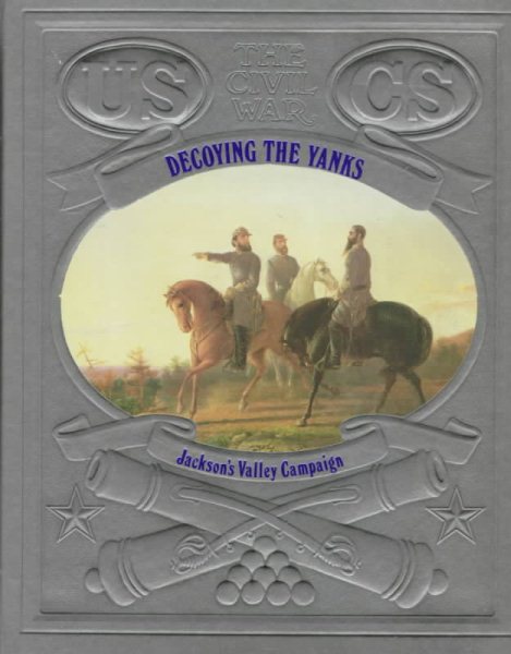 Decoying the Yanks: Jackson's Valley Campaign (Civil War)