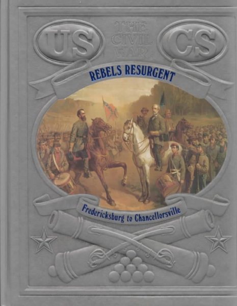 Rebels Resurgent: Fredericksburg to Chancellorsville (Civil War) cover