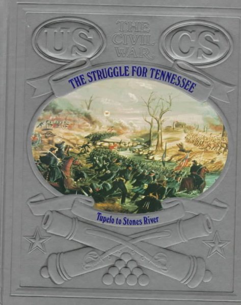 The Struggle for Tennessee: Tupelo to Stones River (Civil War)