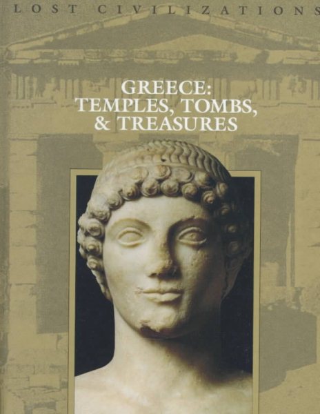 Greece: Temples, Tombs, & Treasures (Lost Civilizations) cover