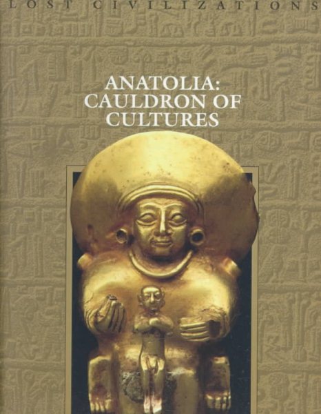 Anatolia: Cauldron of Cultures (Lost Civilizations) cover