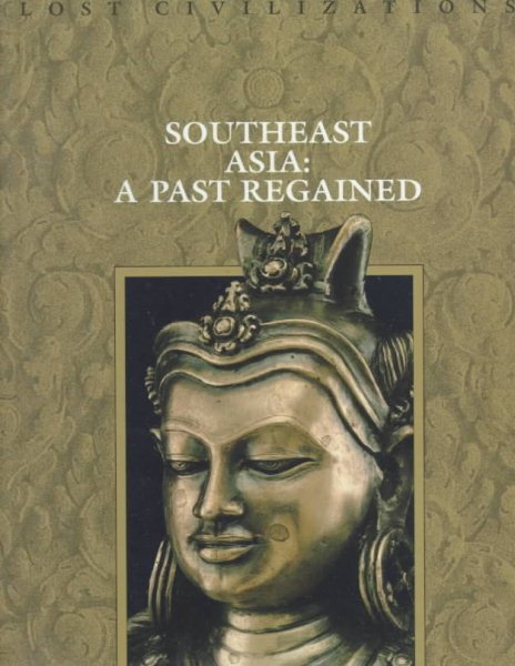Southeast Asia: A Past Regained (Lost Civilizations) cover