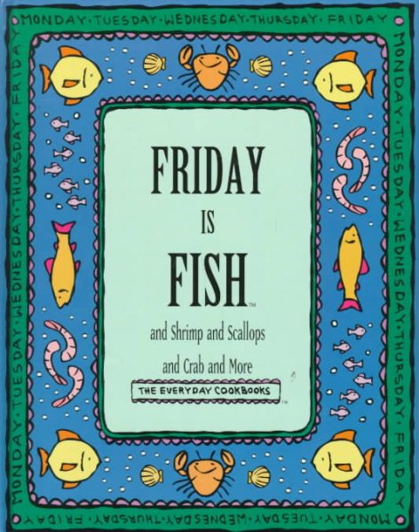 Friday Is Fish and Shrimp and Scallops and Crab and More (Everyday Cookbooks) cover