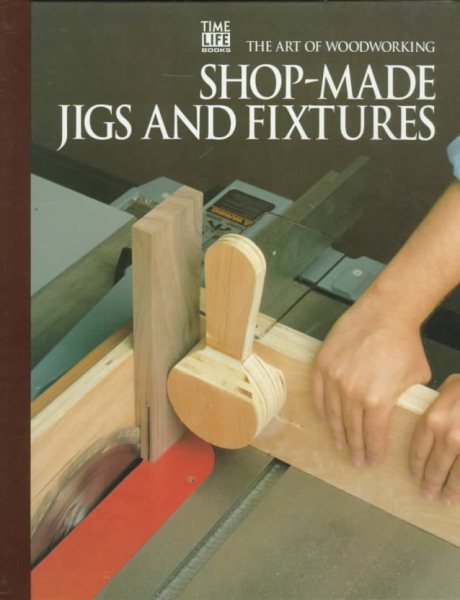 Shop-Made Jigs and Fixtures (Art of Woodworking) cover