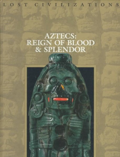 Aztecs: Reign of Blood and Splendor (Lost Civilizations) cover
