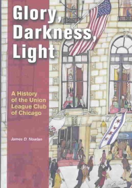 Glory, Darkness, Light: A History of the Union League Club of Chicago cover