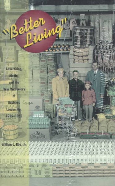 Better Living: Advertising, Media, and the New Vocabulary of Business Leadership, 1935-1955 (Media Topographies) cover