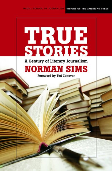 True Stories: A Century of Literary Journalism (Medill Visions Of The American Press)