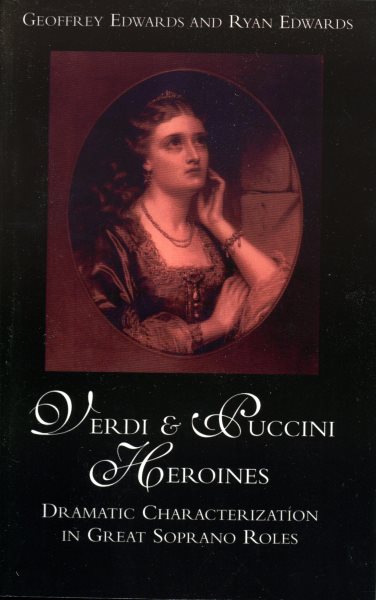 Verdi and Puccini Heroines: Dramatic Characterization in Great Soprano Roles cover