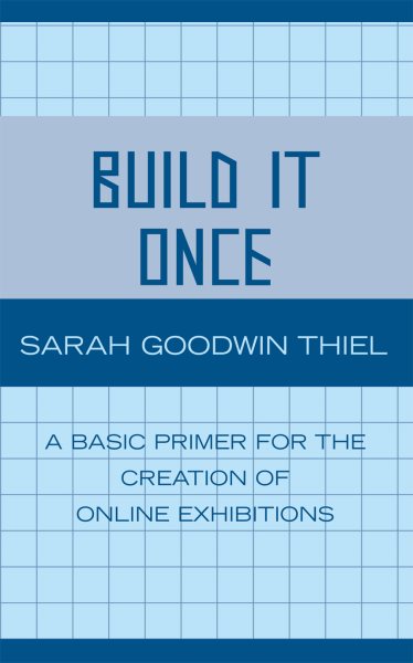 Build It Once: A Basic Primer for the Creation of Online Exhibitions cover