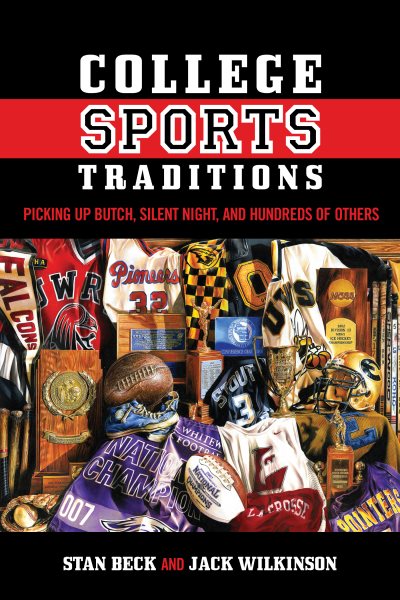 College Sports Traditions: Picking Up Butch, Silent Night, and Hundreds of Others cover