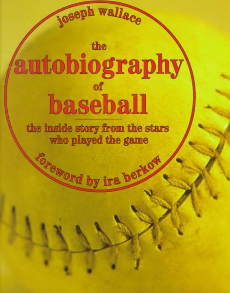 The Autobiography of Baseball: The Inside Story from the Stars Who Played the Game cover