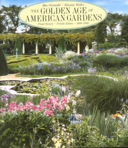 The Golden Age of American Gardens: Proud Owners * Private Estates 1890-1940 cover