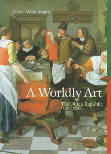 A Worldly Art: The Dutch Republic 1585-1718 (Perspectives Series) cover