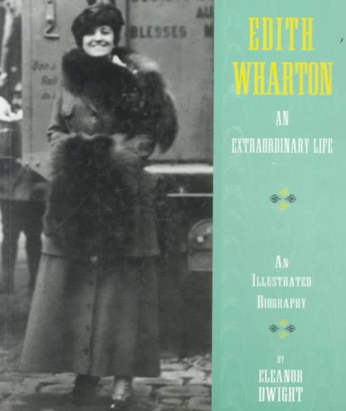 Edith Wharton: An Extraordinary Life: An Illustrated Biography