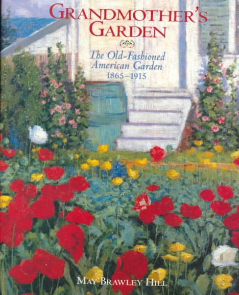 Grandmother's Garden: The Old-Fashioned American Garden 1865-1915 cover