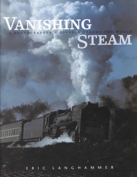 Vanishing Steam: A Photographer's Odyssey Around the World cover