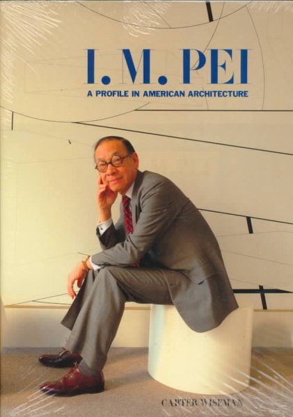 I.M. Pei: A Profile in American Architecture