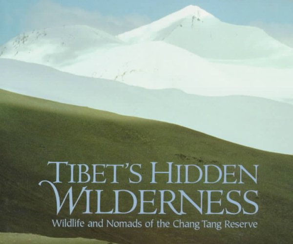 Tibet's Hidden Wilderness: Wildlife and Nomads of the Chang Tang Reserve cover