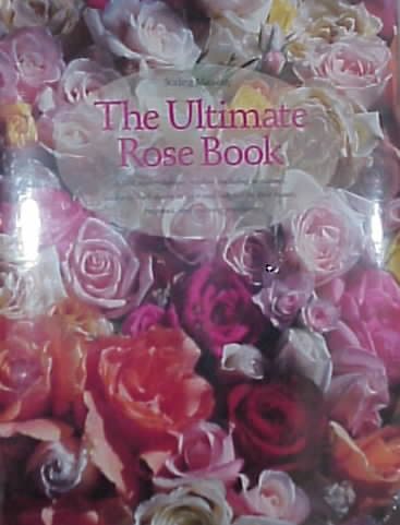 The Ultimate Rose Book (Including Miniature, and Wild-All Shown in Color and Selected for Their Beauty, Fragrance, and) cover