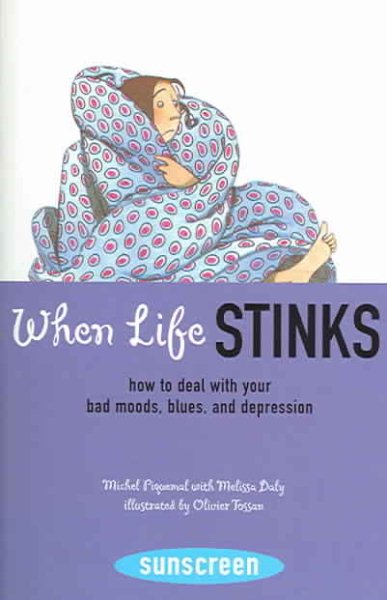 When Life Stinks: How to Deal with Your Bad Moods, Blues, and Depression (Sunscreen)