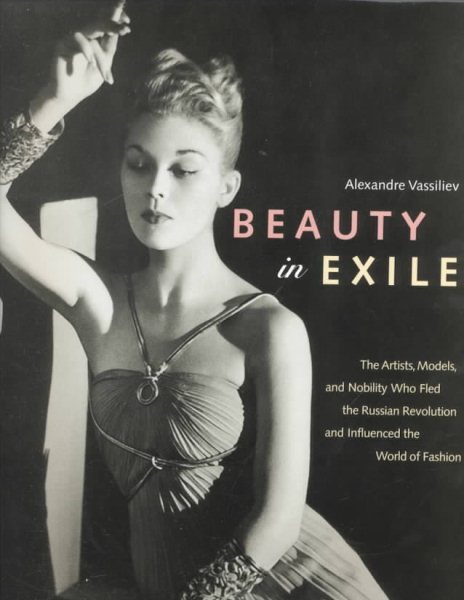 Beauty in Exile: The Artists, Models, and Nobility who Fled the Russian Revolution and Influenced the World of Fashion cover