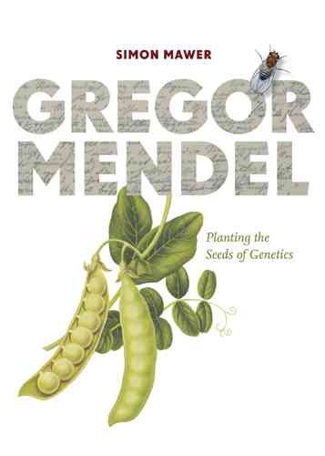 Gregor Mendel: Planting the Seeds of Genetics cover