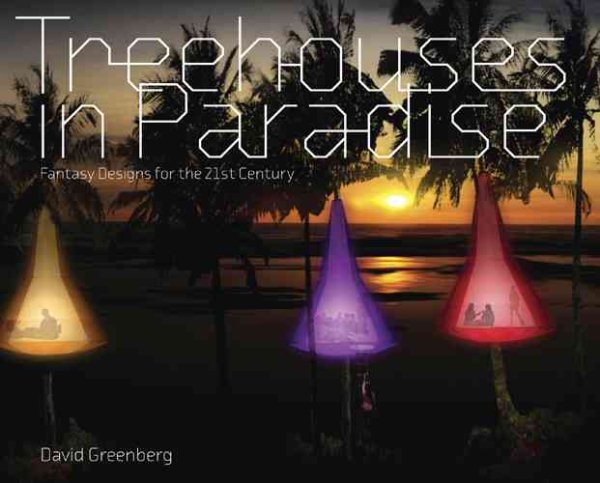 Treehouses in Paradise: Fantasy Designs for the 21st-Century cover