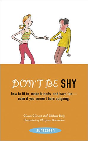 Don't Be Shy: How to Fit in, Make Friends, and Have Fun-Even If You Weren't Born Outgoing (Sunscreen)