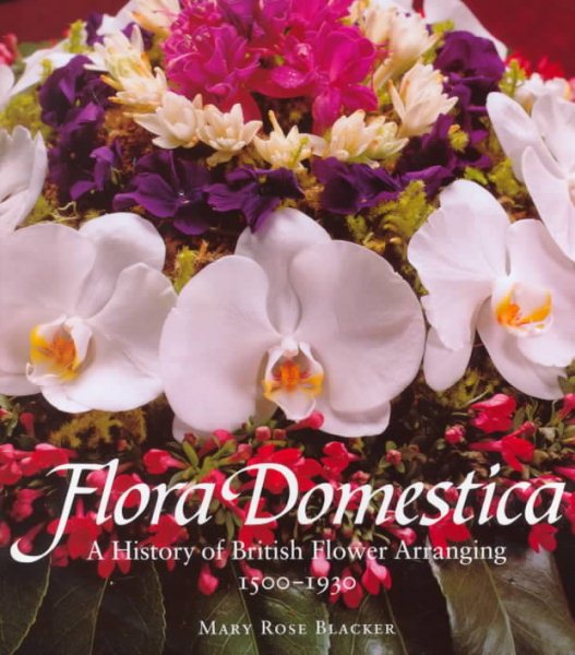 Flora Domestica: A History of British Flower Arranging 1500-1930 cover