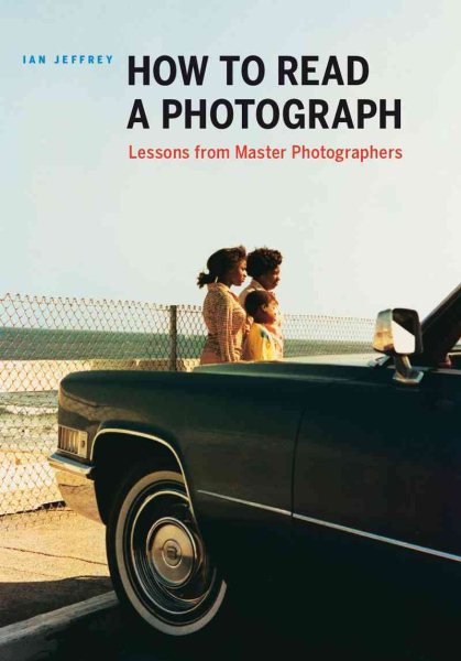 How to Read a Photograph: Lessons from Master Photographers cover